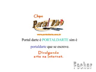 Portal darte é  PORTALDARTE  sim é  portaldarte  que se escreve. Fechar 