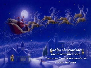 Que las  observaciones inconvenientes  sean  “paradas” en el momento de su nacimiento   