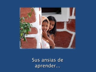 Sus ansias de aprender... 
