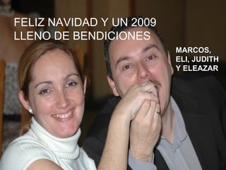 FELIZ NAVIDAD Y UN 2009 LLENO DE BENDICIONES MARCOS, ELI, JUDITH Y ELEAZAR 
