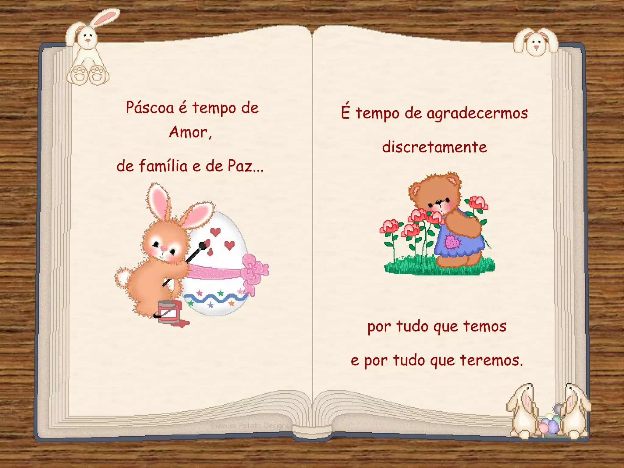 Páscoa é tempo de Amor, de família e de Paz... É tempo de agradecermos discretamente por tudo que temos e por tudo que teremos.
