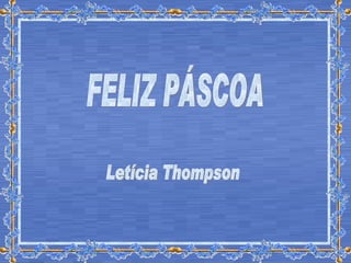 FELIZ PÁSCOA Letícia Thompson 