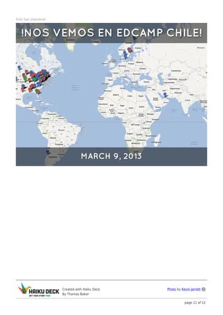 Feliz San Valentine!




                       Created with Haiku Deck   Photo by Kevin Jarrett
                       By Thomas Baker

                                                            page 11 of 11
 