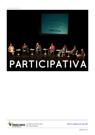 Feliz San Valentine!




                       Created with Haiku Deck   Photo by Repórter do Futuro
                       By Thomas Baker

                                                                   page 6 of 11
 