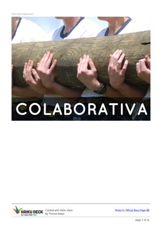 Feliz San Valentine!




                       Created with Haiku Deck   Photo by Official Navy Page
                       By Thomas Baker

                                                                   page 7 of 11
 