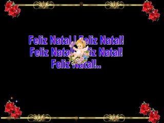 Feliz Natal ! Feliz Natal! Feliz Natal! Feliz Natal! Feliz Natal!.. 