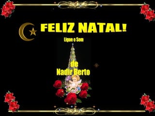 FELIZ NATAL!  Ligue o Som de Nadir Berto 