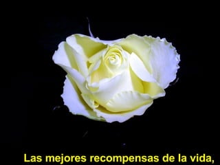Las mejores recompensas de la vida,   