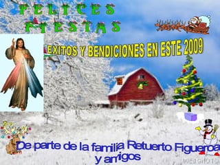 EXITOS Y BENDICIONES EN ESTE 2009 De parte de la familia Retuerto Figueroa  y amigos 