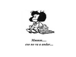 Mmmm..... eso no va a andar.... 