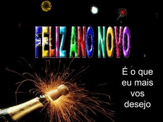 É o que eu mais vos desejo 