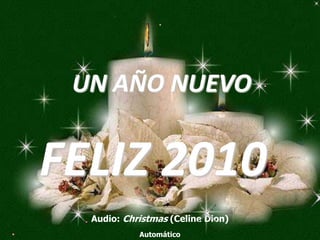 UN AÑO NUEVO FELIZ 2010 Audio: Christmas (Celine Dion) Automático 