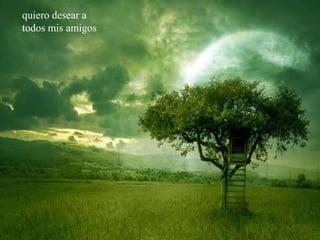 quiero desear a todos mis amigos 