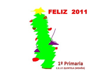 FELIZ  20111º PrimariaC.E.I.P. QUINTELA (MOAÑA)