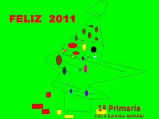 FELIZ  20111º PrimariaC.E.I.P. QUINTELA (MOAÑA)