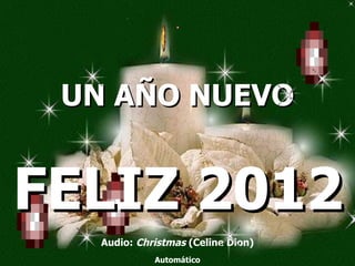 UN AÑO NUEVO Audio:  Christmas  (Celine Dion) Automático FELIZ 2012 