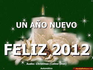 UN AÑO NUEVO Audio:  Christmas  (Celine Dion) Automático FELIZ 2012 