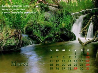 Que las alegrías estén
siempre presentes
y sean festejadas por todos.




                               L    M    M    J  V    S    D
                                                  1    2    3
                                4    5   6     7  8    9   10
                               11   12   13   14 15   16   17
       Marzo                   18   19   20   21 22   23   24
                               25   26   27   28 29   30   31
 