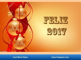 José María Olayo olayo.blogspot.com
Feliz
2017
 