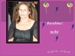 Parabéns!

 MÃE
 