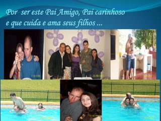 Por ser este Pai Amigo, Pai carinhoso
e que cuida e ama seus filhos ...
 