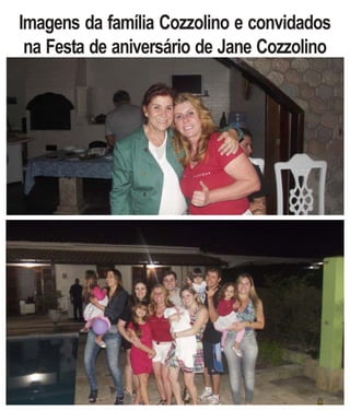 Imagens da família Cozzolino e convidados
 na Festa de aniversário de Jane Cozzolino
 