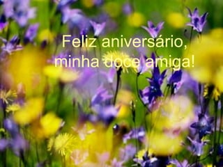 Feliz aniversário, minha doce amiga! 