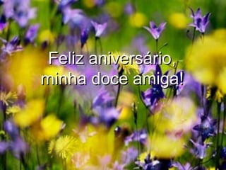 Feliz aniversário, minha doce amiga! 