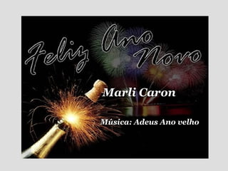 Marli Caron Música: Adeus Ano velho 