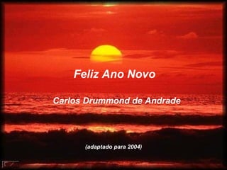 Feliz Ano Novo Carlos Drummond de Andrade (adaptado para 2004) 