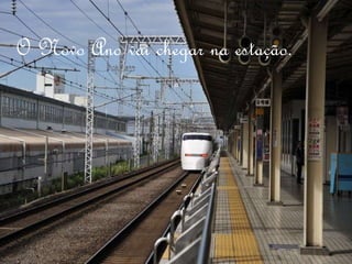 O Novo Ano vai chegar na estação. 