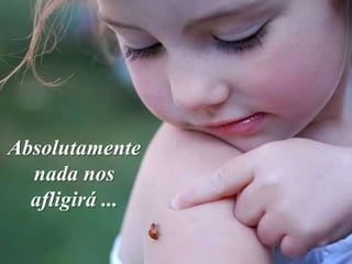Absolutamente
  nada nos
  afligirá ...
 