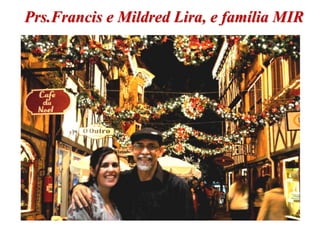 Prs.Francis e Mildred Lira, e família MIR
 