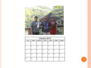Octubre 2012
     Lunes        Martes       Miércoles        Jueves        Viernes        Sábado       Domingo

1            2             3               4             5              6             7



8            9             10              11            12             13            14



15           16            17              18            19             20            21



22           23            24              25            26             27            28



29           30            31
 