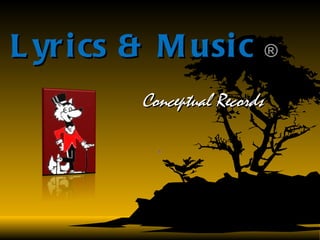 Lyrics & Music  ® Conceptual Records 