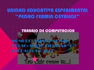 UNIDAD EDUCATIVA EXPERIMENTAL
   “PEDRO FERMIN CEVALLOS”



 NOMBRE: JADIRA MONAR
 CURSO: SEXTO CIENCIAS “B”
 FECHA:14/05/2012
 