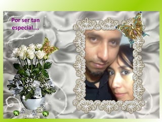 Por ser tan especial…. 