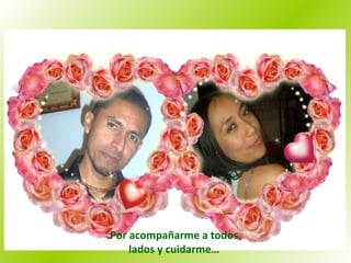 Por acompañarme a todos lados y cuidarme… 