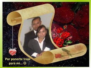 Por ponerte traje para mi…   