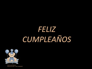 FELIZ CUMPLEAÑOS Hecho  por Eukarina Música de Fondo “ Feliz cumpleaños” 