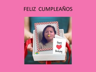 FELIZ CUMPLEAÑOS
 