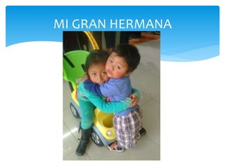 MI GRAN HERMANA
 
