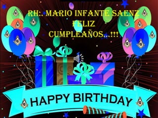 RH:. Mario Infante Saenz
Feliz
Cumpleaños…!!!
 