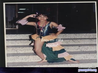 Eres mi niña bonita! 