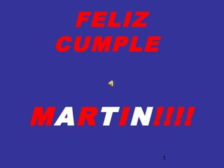 FELIZ
 CUMPLE


MARTIN!!!!
          1
 