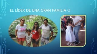 EL LÍDER DE UNA GRAN FAMILIA 
 