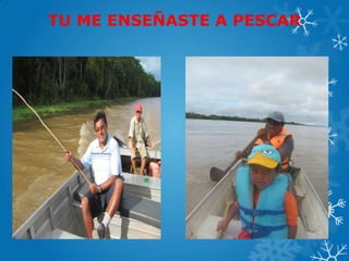 TU ME ENSEÑASTE A PESCAR
 