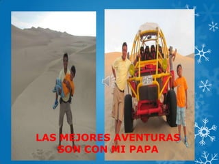 LAS MEJORES AVENTURAS
SON CON MI PAPA
 