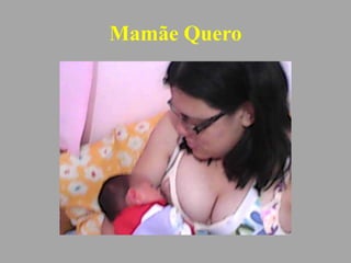 Mamãe Quero
 