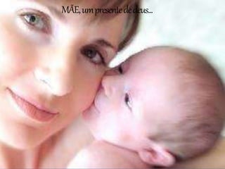 MÃE,umpresentededeus...